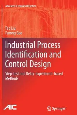 Industrial Process Identification and Control Design: Step-Test and Relay-Experiment-Based Methods (2012)