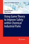 Using Game Theory to Improve Safety Within Chemical Industrial Parks (2013)