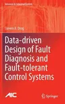 Data-Driven Design of Fault Diagnosis and Fault-Tolerant Control Systems (2014)