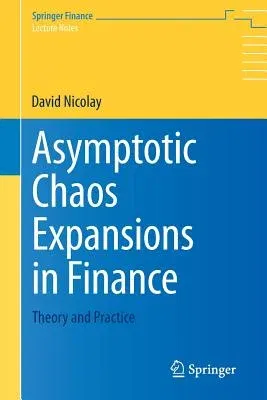 Asymptotic Chaos Expansions in Finance: Theory and Practice (2014)