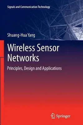 Wireless Sensor Networks: Principles, Design and Applications (Softcover Reprint of the Original 1st 2014)