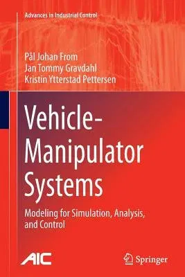 Vehicle-Manipulator Systems: Modeling for Simulation, Analysis, and Control (Softcover Reprint of the Original 1st 2014)