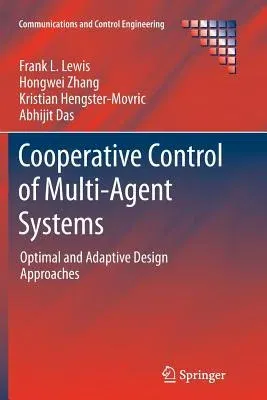 Cooperative Control of Multi-Agent Systems: Optimal and Adaptive Design Approaches (Softcover Reprint of the Original 1st 2014)