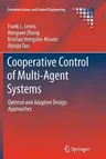 Cooperative Control of Multi-Agent Systems: Optimal and Adaptive Design Approaches (Softcover Reprint of the Original 1st 2014)