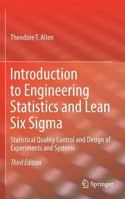 Introduction to Engineering Statistics and Lean Six SIGMA: Statistical Quality Control and Design of Experiments and Systems (2019)