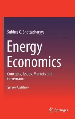 Energy Economics: Concepts, Issues, Markets and Governance (2019)