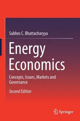 Energy Economics: Concepts, Issues, Markets and Governance (2019)