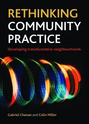 Rethinking Community Practice: Developing Transformative Neighbourhoods