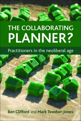 The Collaborating Planner?: Practitioners in the Neoliberal Age