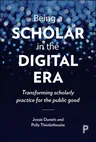 Being a Scholar in the Digital Era: Transforming Scholarly Practice for the Public Good