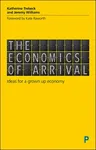 The Economics of Arrival: Ideas for a Grown-Up Economy