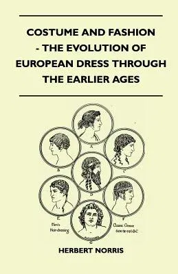 Costume and Fashion - The Evolution of European Dress Through the Earlier Ages