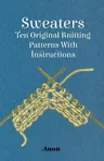 Sweaters - Ten Original Knitting Patterns With Instructions