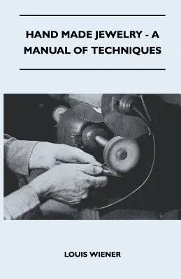 Hand Made Jewelry - A Manual of Techniques