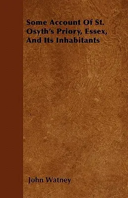 Some Account Of St. Osyth's Priory, Essex, And Its Inhabitants