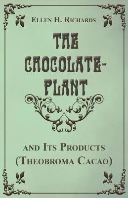 The Chocolate Plant, Theobroma Cacao and Its Products