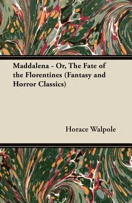 Maddalena - Or, the Fate of the Florentines (Fantasy and Horror Classics)