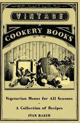 Vegetarian Menus for All Seasons - A Collection of Recipes