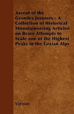 Ascent of the Grandes Jorasses - A Collection of Historical Mountaineering Articles on Brave Attempts to Scale One of the Highest Peaks in the Graian