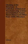 Climbing in the Himalayas - A Collection of Historical Mountaineering Articles on Chomolhari, Kamet, Mount Everest and Other Peaks of the Himalayas