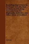 Rambling Experiences in Scotland - A Collection of Historical Walking Accounts from the Highlands, Hebrides and Other Areas of Scotland