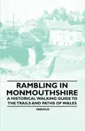 Rambling in Monmouthshire - A Historical Walking Guide to the Trails and Paths of Wales