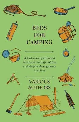 Beds for Camping - A Collection of Historical Articles on the Types of Bed and Sleeping Arrangements in a Tent