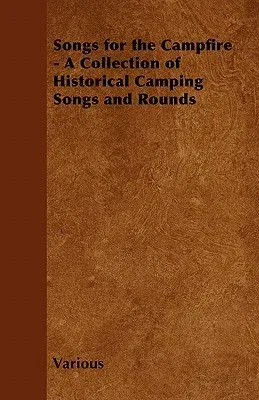 Songs for the Campfire - A Collection of Historical Camping Songs and Rounds