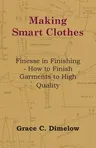 Making Smart Clothes: Finesse in Finishing - How to Finish Garments to High Quality