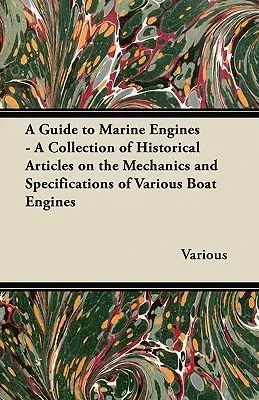 A Guide to Marine Engines - A Collection of Historical Articles on the Mechanics and Specifications of Various Boat Engines