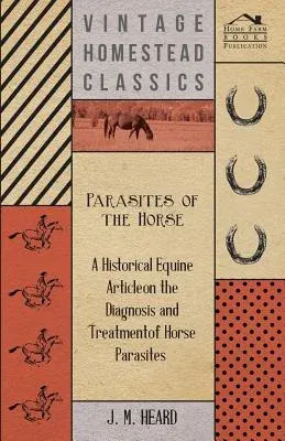 Parasites of the Horse - A Historical Equine Article on the Diagnosis and Treatment of Horse Parasites