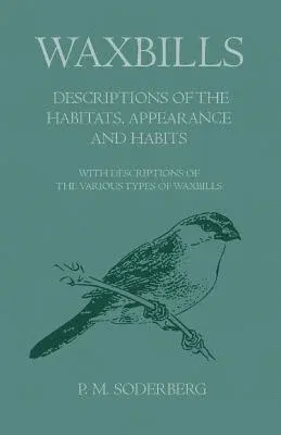 Waxbills - Descriptions of the Habitats, Appearance and Habits - With Descriptions of the Various Types of Waxbills