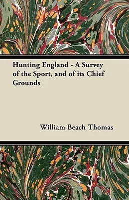 Hunting England - A Survey of the Sport, and of Its Chief Grounds