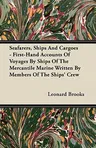 Seafarers, Ships and Cargoes - First-Hand Accounts of Voyages by Ships of the Mercantile Marine Written by Members of the Ships' Crew