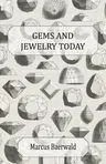 Gems and Jewelry Today - An Account of the Romance and Values of Gems, Jewelry, Watches and Silverware