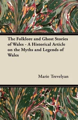 The Folklore and Ghost Stories of Wales - A Historical Article on the Myths and Legends of Wales