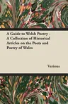 A Guide to Welsh Poetry - A Collection of Historical Articles on the Poets and Poetry of Wales