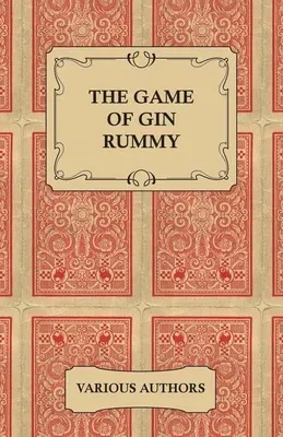 The Game of Gin Rummy - A Collection of Historical Articles on the Rules and Tactics of Gin Rummy