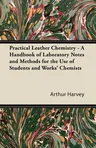 Practical Leather Chemistry - A Handbook of Laboratory Notes and Methods for the Use of Students and Works' Chemists