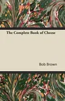 The Complete Book of Cheese