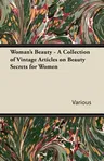 Woman's Beauty - A Collection of Vintage Articles on Beauty Secrets for Women