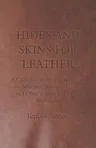 Hides and Skins for Leather - A Collection of Historical Articles on Selection, Skinning, Curing and Other Aspects of Leather Production