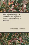 Brief Psychotherapy - A Handbook for Physicians on the Clinical Aspects of Neuroses