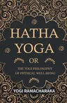 Hatha Yoga Or, The Yogi Philosophy of Physical Well-Being