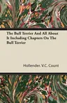 The Bull Terrier and All about It Including Chapters on the Bull Terrier