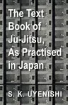 The Text-Book of Ju-Jitsu, as Practised in Japan - Being a Simple Treatise on the Japanese Method of Self Defence