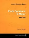 Johann Sebastian Bach - Flute Sonata in E Major - Bwv 1035 - A Score for the Flute