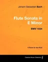 Johann Sebastian Bach - Flute Sonata in E Minor - BWV 1034 - A Score for the Flute