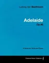 Ludwig Van Beethoven - Adelaide - Op. 46 - A Score for Voice and Piano: With a Biography by Joseph Otten