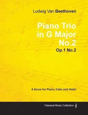 Ludwig Van Beethoven - Piano Trio in G Major No. 2 - Op. 1/No. 2 - A Score for Piano, Cello and Violin: With a Biography by Joseph Otten